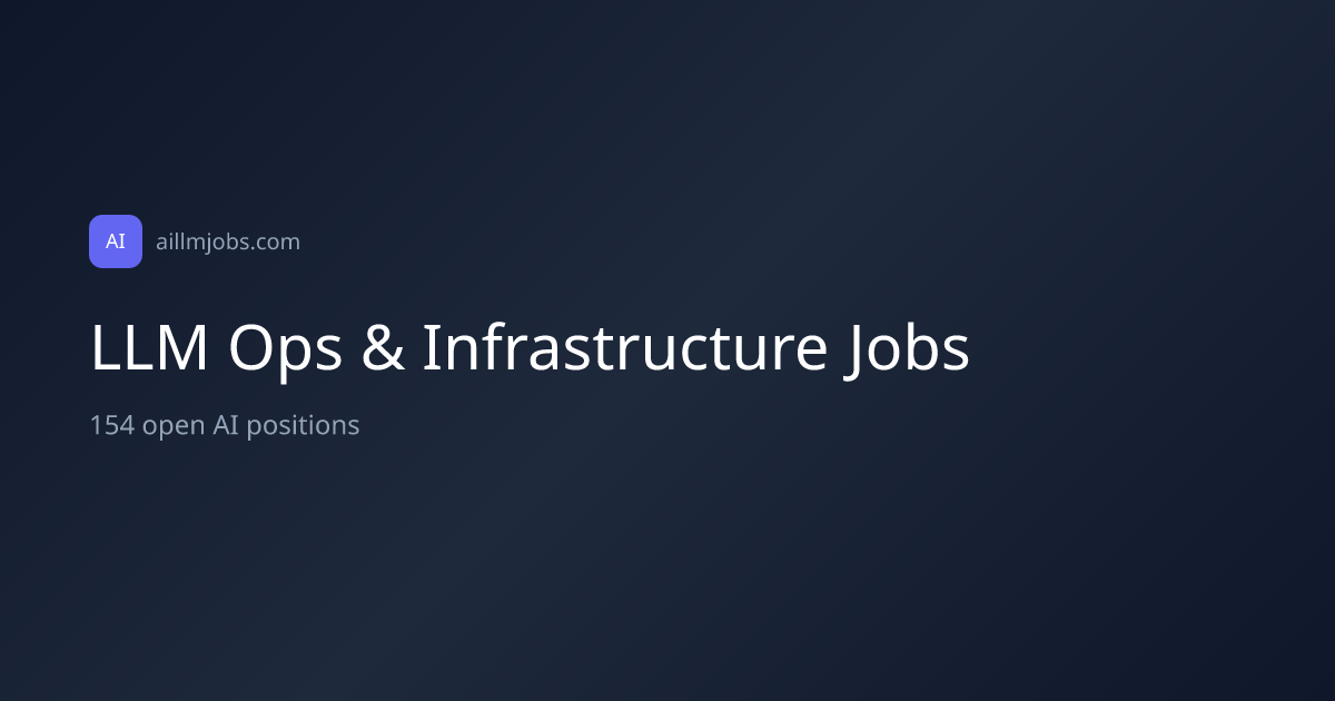 LLM Ops & Infrastructure Jobs - 154 Open Roles | AI LLM Jobs