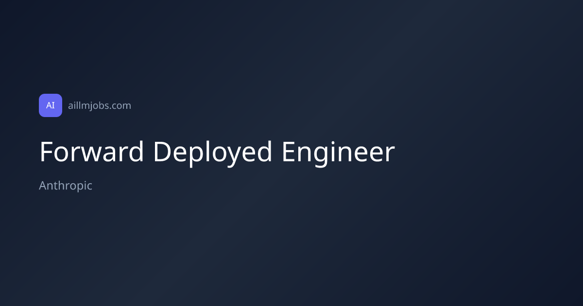 Forward Deployed Engineer at Anthropic | AI LLM Jobs
